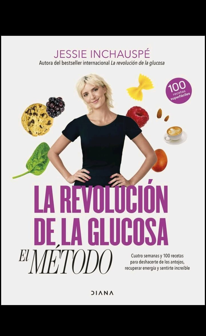 La revolución de la glucosa: el Método: Cuatro semanas y 100 recetas para deshacerte de los antojos, recuperar tu energía y sentirte increíble.