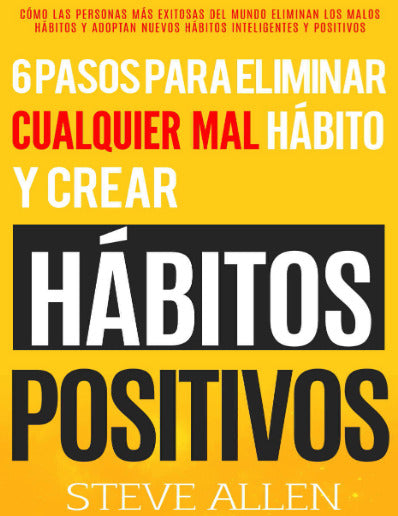 HÁBITOS POSITIVOS 6 pasos para eliminar cualquier mal hábito