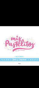 Mis pastelitos. Recetario dulce y eshpeshial: ¡Hacer postres nunca había sido tan fácil!