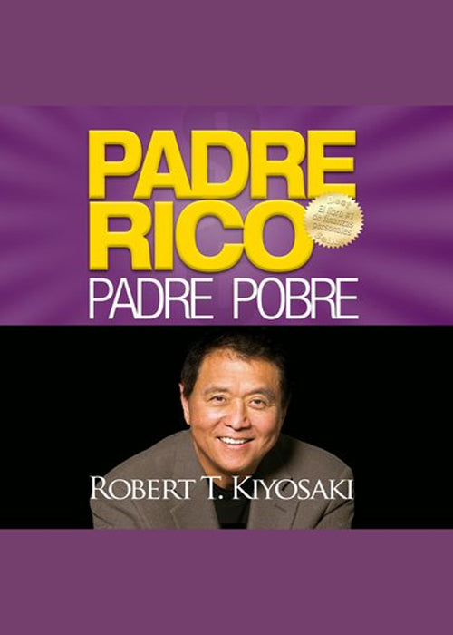 Padre Rico, Padre Pobre (Bestseller): Qué les enseñan los ricos a sus hijos acerca del dinero, ¡que los pobres